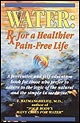 Water : Rx for A Healthier Pain-Free Life 